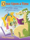 Once Upon a Time : Using Storytelling, Creative Drama, and Reader's Theater with Children in Grades PreK-6 - Book