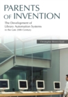 Parents of Invention : The Development of Library Automation Systems in the Late 20th Century - eBook