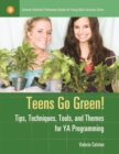 Teens Go Green! : Tips, Techniques, Tools, and Themes for YA Programming - eBook