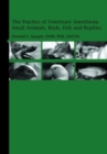 The Practice of Veterinary Anesthesia : Small Animals, Birds, Fish and Reptiles - Book