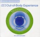 How to Have an Out-of-Body Experience : Transcend the Limits of Physical Form and Accelerate Your Spiritual Evolution - Book