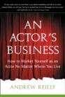 Actor's Business : How to Market Yourself As an Actor No Matter Where You Live - Book