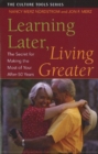 Learning Later, Living Greater : The Secret for Making the Most of Your After-50 Years - Book