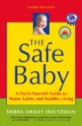 The Safe Baby : A Do-It-Yourself Guide to Home Safety and Healthy Living - Book