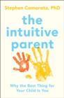 The Intuitive Parent : Why the Best Thing for Your Child is You - Book