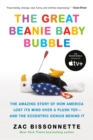 The Great Beanie Baby Bubble : The Amazing Story of How America Lost Its Mind Over a Plush Toy - and the Eccentric Genius Behind It - Book