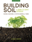 Building Soil: A Down-to-Earth Approach : Natural Solutions for Better Gardens & Yards - Book