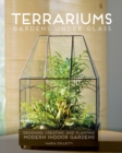 Terrariums - Gardens Under Glass : Designing, Creating, and Planting Modern Indoor Gardens - Book