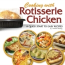 Cooking with Rotisserie Chicken : A Quick Start to Easy Recipes - Book