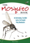 The Mosquito Book : An Entertaining, Fact-filled Look at the Dreaded Pesky Bloodsuckers - Book