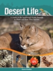 Desert Life : A Guide to the Southwest's Iconic Animals & Plants and How They Survive - Book