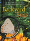 Backyard Bugs : An Identification Guide to Common Insects, Spiders, and More - Book
