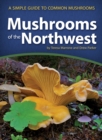 Mushrooms of the Northwest : A Simple Guide to Common Mushrooms - Book