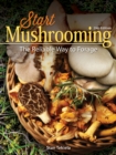 Start Mushrooming : The Reliable Way to Forage - Book