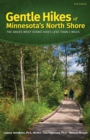 Gentle Hikes of Minnesota's North Shore : The Area's Most Scenic Hikes Less Than 3 Miles - Book