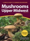 Mushrooms of the Upper Midwest : A Simple Guide to Common Mushrooms - Book