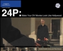 24p Digital Video : Make Your DV Movies Look Like Hollywood - Book