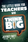The Little Book for Teachers Who Think Big - Book