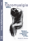 The Fibromyalgia Story : Medical Authority And Women'S Worlds Of Pain - Book