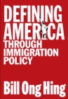 Defining America : Through Immigration Policy - Book