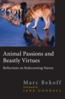 Animal Passions and Beastly Virtues : Reflections on Redecorating Nature - Book