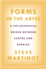 Forms in the Abyss : A Philosophical Bridge Between Sartre and Derrida - Book