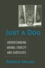 Just a Dog : Animal Cruelty, Self, and Society - Book