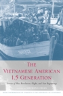 The Vietnamese American 1.5 Generation : Stories of War, Revolution, Flight and New Beginnings - Book