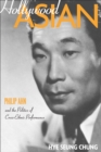 Hollywood Asian : Philip Ahn and the Politics of Cross-Ethnic Performance - Book