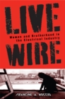 Live Wire : Women and Brotherhood in the Electrical Industry - Book