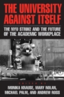 The University Against Itself : The NYU Strike and the Future of the Academic Workplace - Book