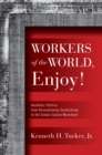 Workers of the World, Enjoy! : Aesthetic Politics from Revolutionary Syndicalism to the Global Justice Movement - Book
