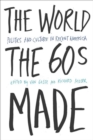 The World Sixties Made : Politics And Culture In Recent America - eBook