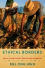 Ethical Borders : NAFTA, Globalization, and Mexican Migration - Book
