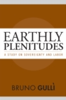 Earthly Plenitudes : A Study on Sovereignty and Labor - Book