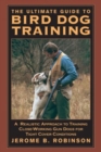 Ultimate Guide to Bird Dog Training : A Realistic Approach To Training Close-Working Gun Dogs For Tight Cover Conditions - Book