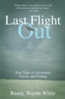 Last Flight Out : True Tales Of Adventure, Travel, And Fishing - Book
