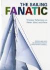 Sailing Fanatic : Timeless Reflections On Water, Wind, And Wave - Book