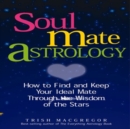 Soul Mate Astrology : How to Find and Keep Your Ideal Mate Through the Wisdom of the Stars - Book