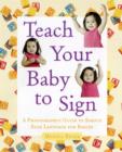 Teach Your Baby to Sign : An Illustrated Guide to Simple Sign Language for Babies - Book