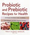 Probiotic and Prebiotic Recipes for Health : 100 Recipes that Battle Colitis, Candidiasis, Food Allergies, and Other Digestive Disorders - Book