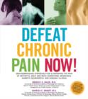 Defeat Chronic Pain Now! : Groundbreaking Strategies for Eliminating the Pain of Arthritis, Back and Neck Conditions, Migraines, Diabetic Neuropathy, and Chronic Illness - Book