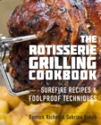 The Rotisserie Grilling Cookbook : Surefire Recipes and Foolproof Techniques - eBook