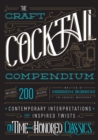 The Craft Cocktail Compendium : Contemporary Interpretations and Inspired Twists on Time-Honored Classics - eBook