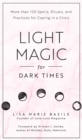 Light Magic for Dark Times : More than 100 Spells, Rituals, and Practices for Coping in a Crisis - Book