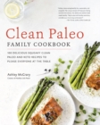 Clean Paleo Family Cookbook : 100 Delicious Squeaky Clean Paleo and Keto Recipes to Please Everyone at the Table - Book