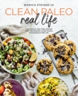 Clean Paleo Real Life : Easy Meals and Time-Saving Tips for Making Clean Paleo Sustainable for Life - Book