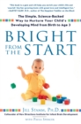 Bright from the Start : The Simple, Science-Backed Way to Nurture Your Child's Developing Mind from Birth to Age 3 - Book