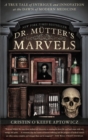 Dr. Mutter's Marvels : A True Tale of Intrigue and Innovation at the Dawn of Modern Medicine - Book