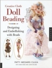 Creative Cloth Doll Beading : Designing and Embellishing with Beads - Book